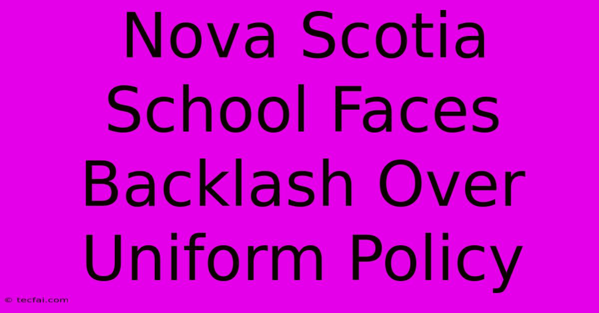 Nova Scotia School Faces Backlash Over Uniform Policy