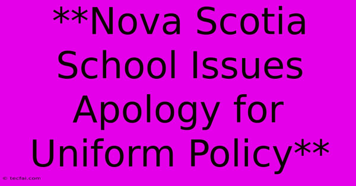 **Nova Scotia School Issues Apology For Uniform Policy** 