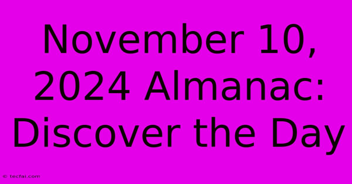 November 10, 2024 Almanac: Discover The Day 