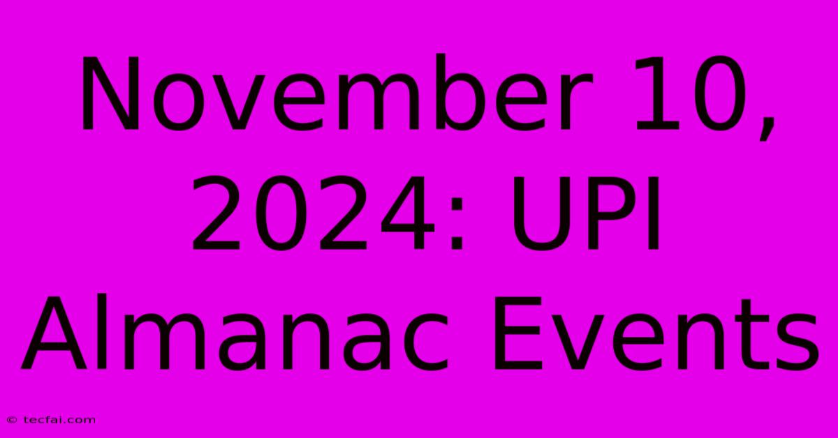 November 10, 2024: UPI Almanac Events