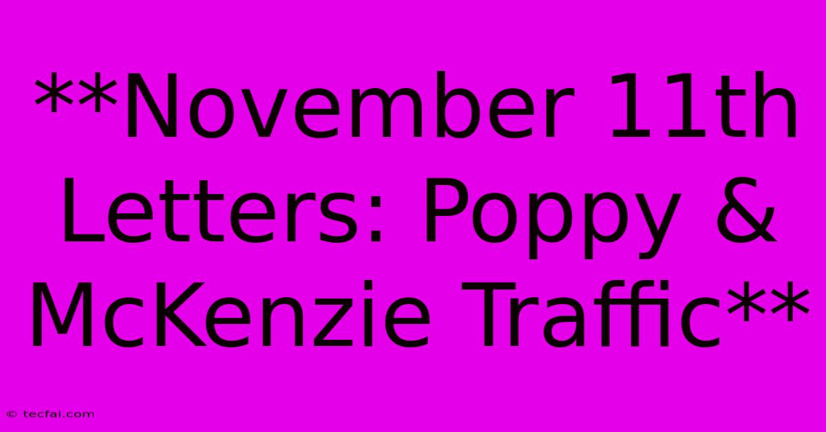 **November 11th Letters: Poppy & McKenzie Traffic** 