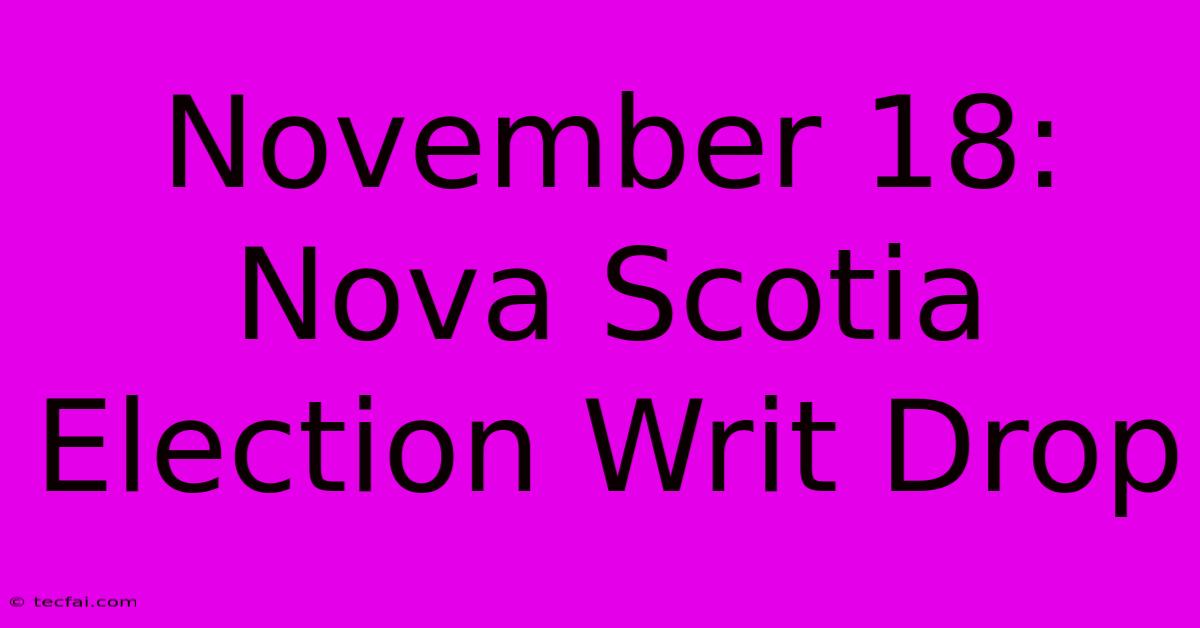 November 18: Nova Scotia Election Writ Drop