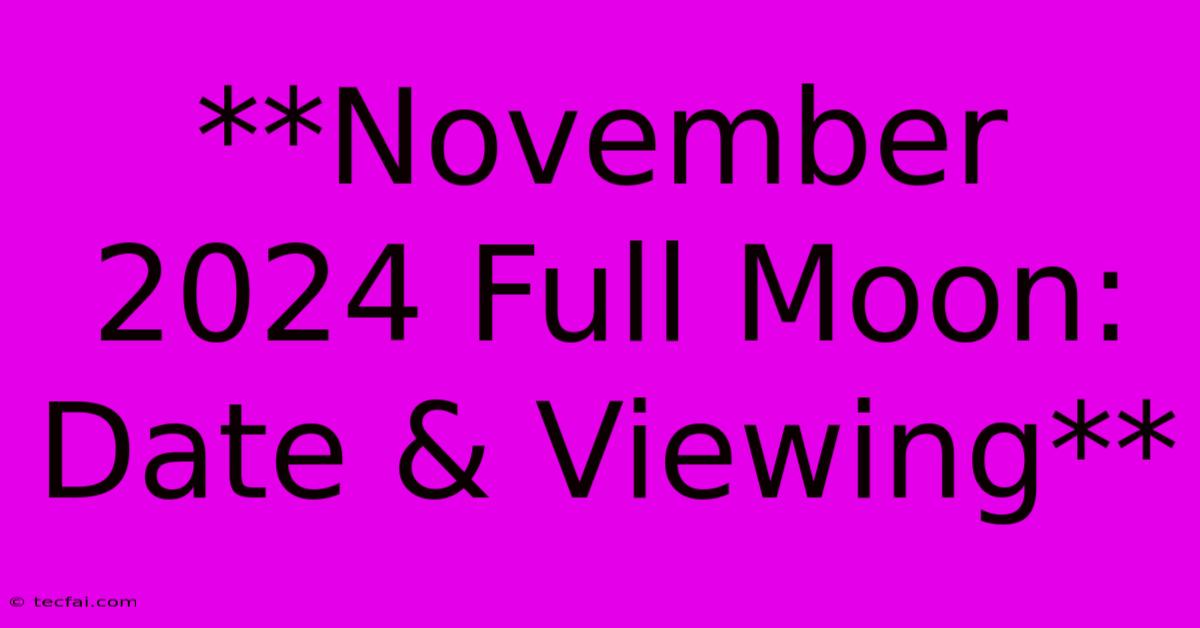 **November 2024 Full Moon: Date & Viewing**