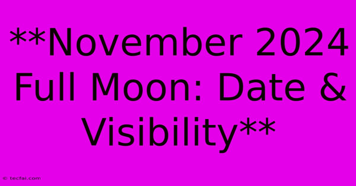 **November 2024 Full Moon: Date & Visibility**