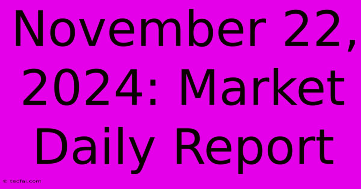 November 22, 2024: Market Daily Report