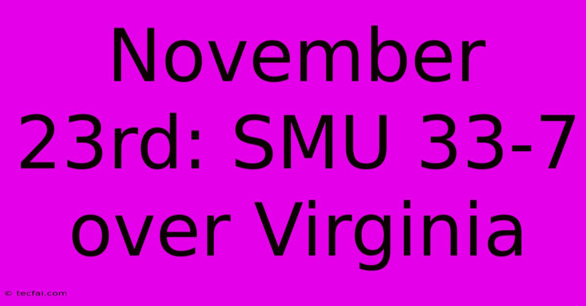 November 23rd: SMU 33-7 Over Virginia