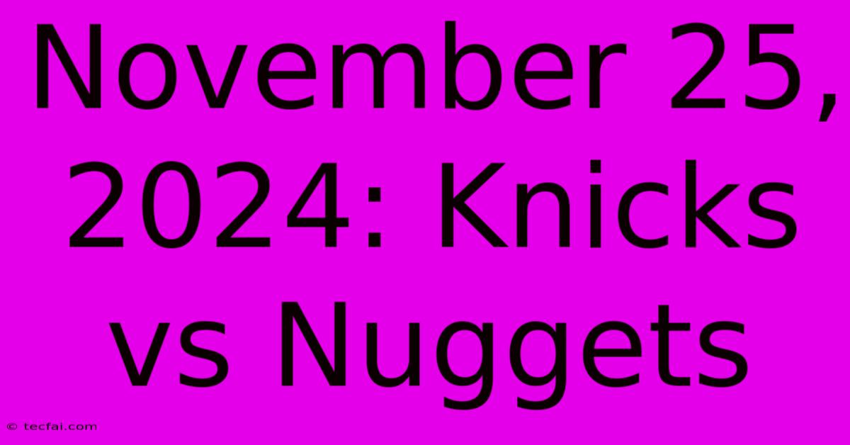 November 25, 2024: Knicks Vs Nuggets