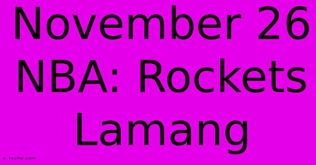 November 26 NBA: Rockets Lamang