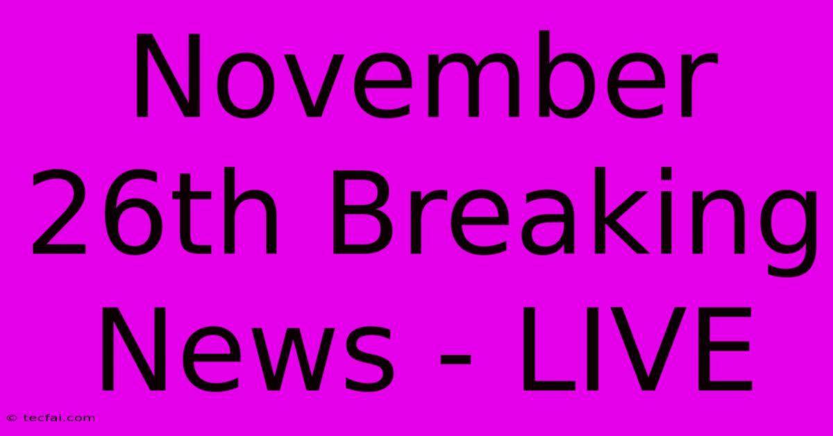 November 26th Breaking News - LIVE