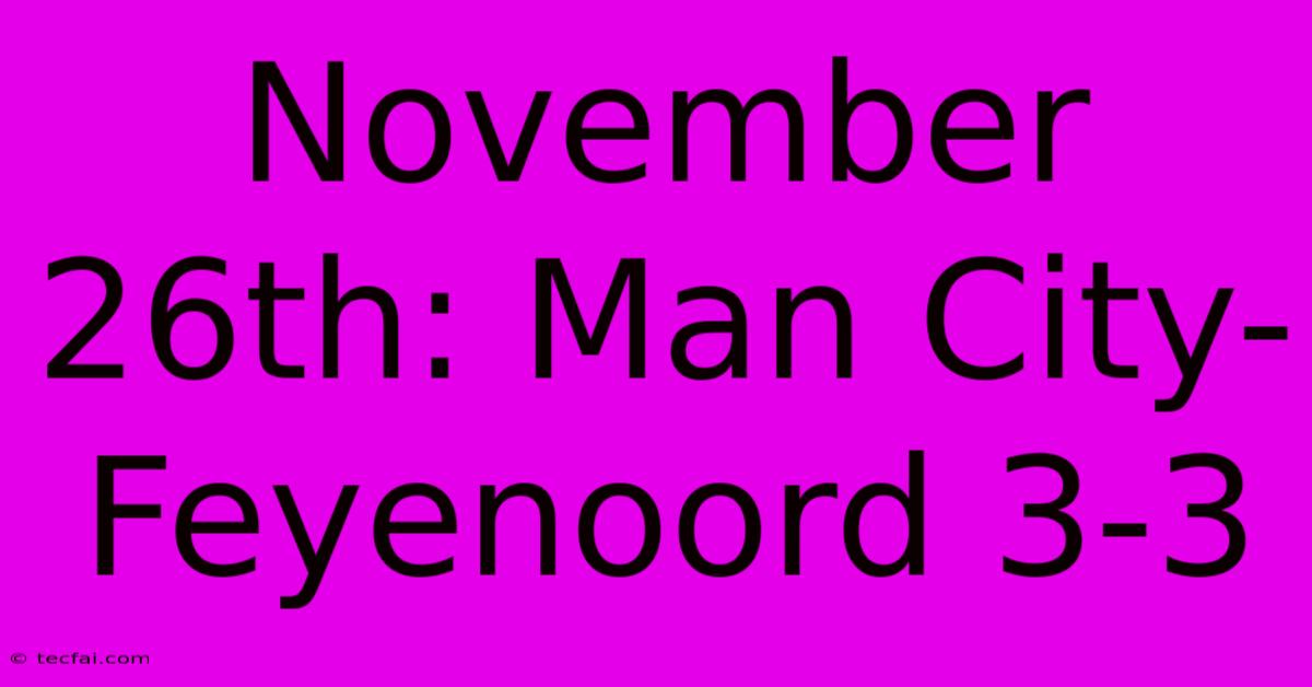 November 26th: Man City-Feyenoord 3-3