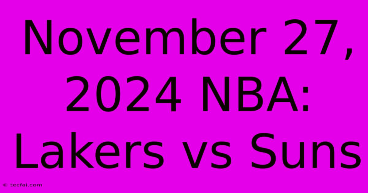 November 27, 2024 NBA:  Lakers Vs Suns