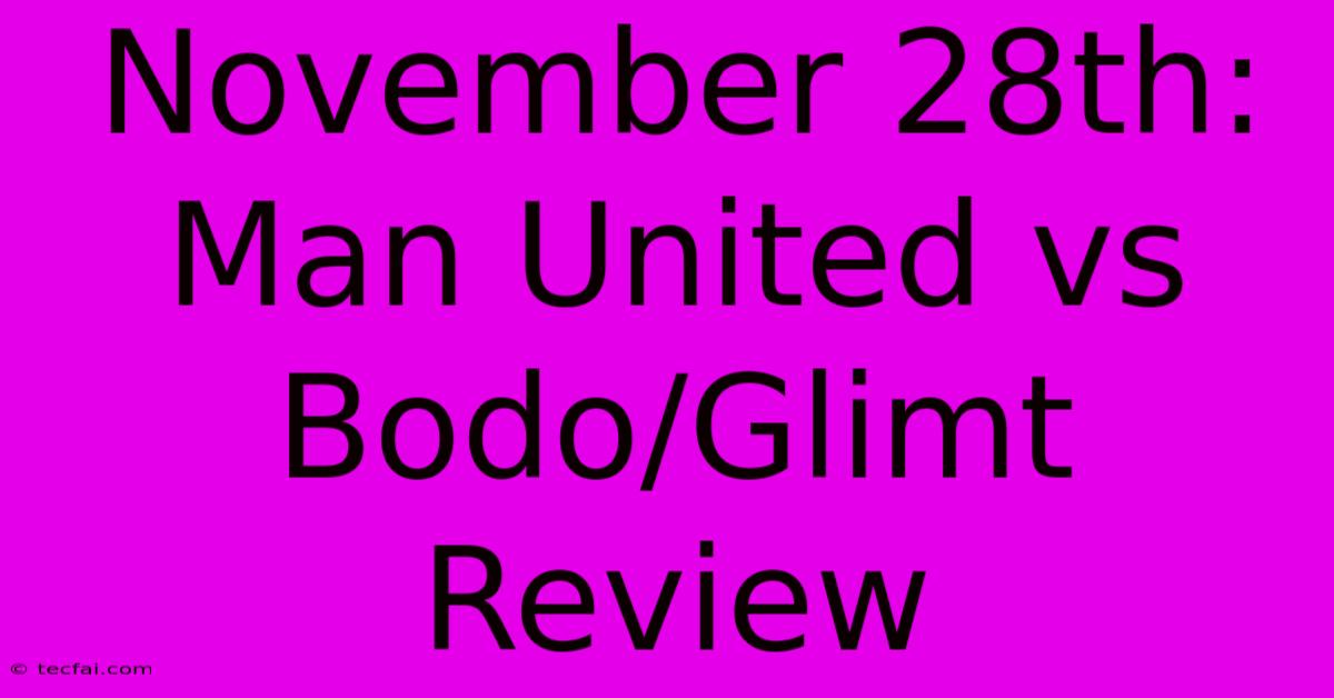 November 28th: Man United Vs Bodo/Glimt Review