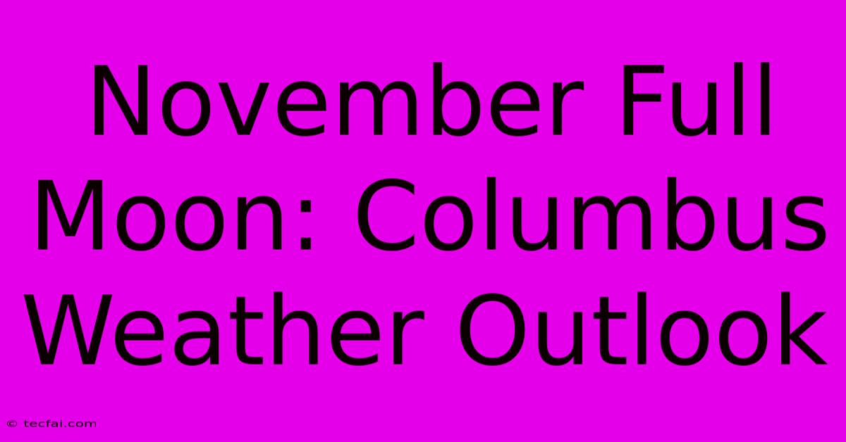 November Full Moon: Columbus Weather Outlook 