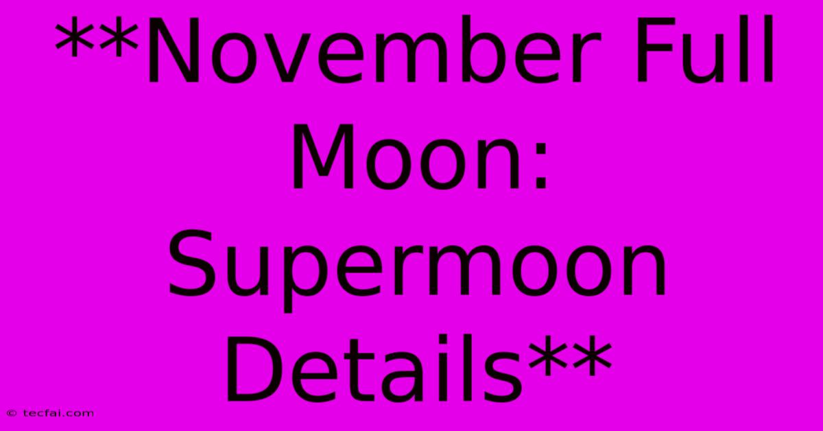 **November Full Moon: Supermoon Details** 