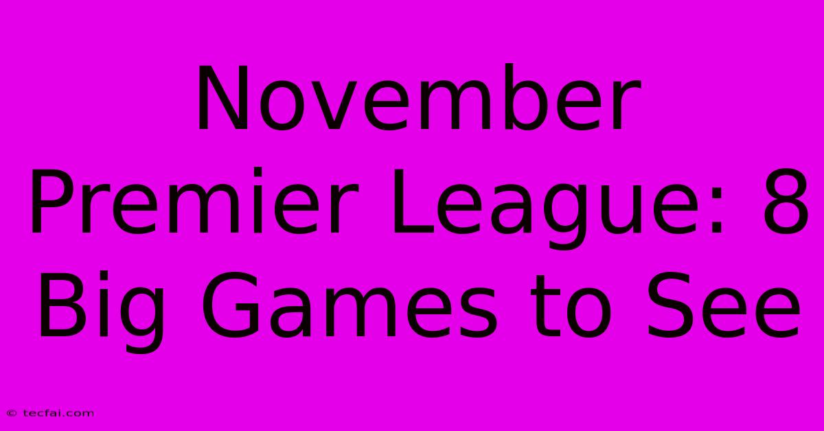 November Premier League: 8 Big Games To See