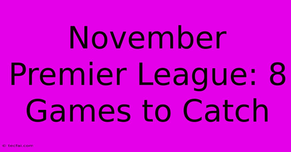 November Premier League: 8 Games To Catch 