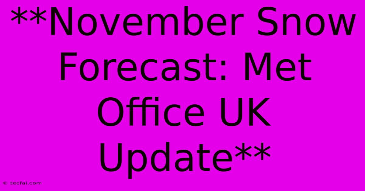 **November Snow Forecast: Met Office UK Update** 