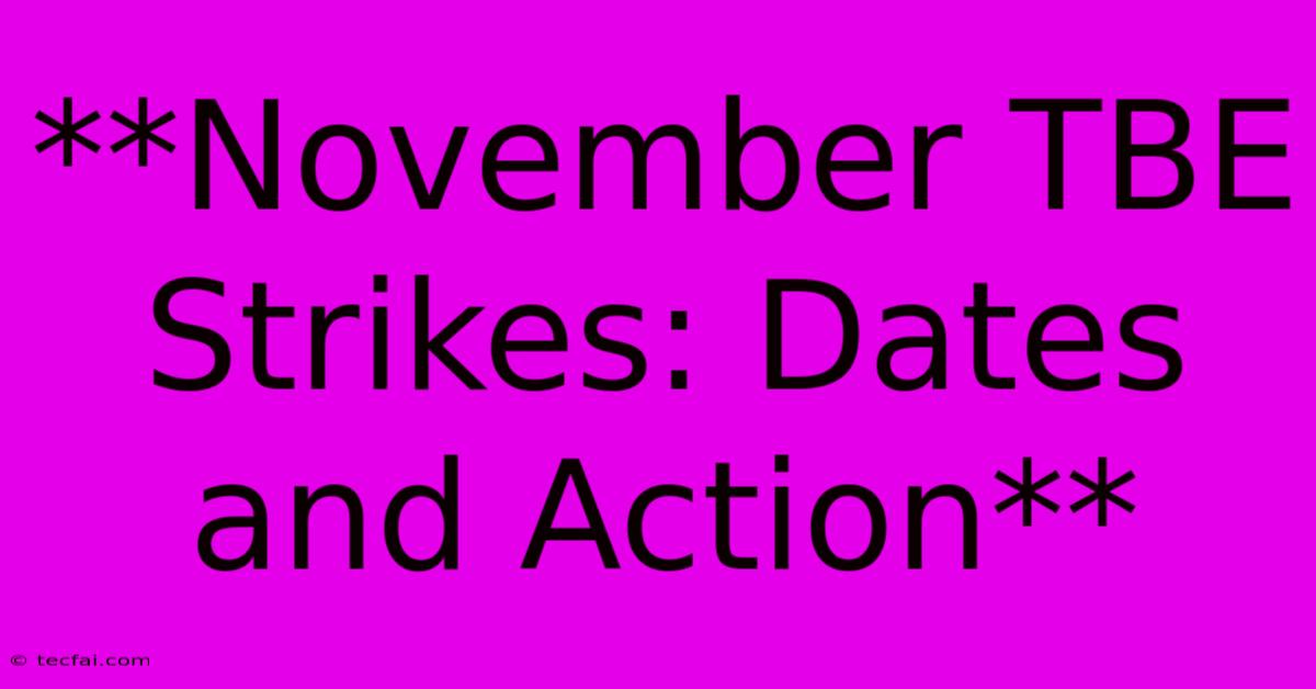 **November TBE Strikes: Dates And Action**