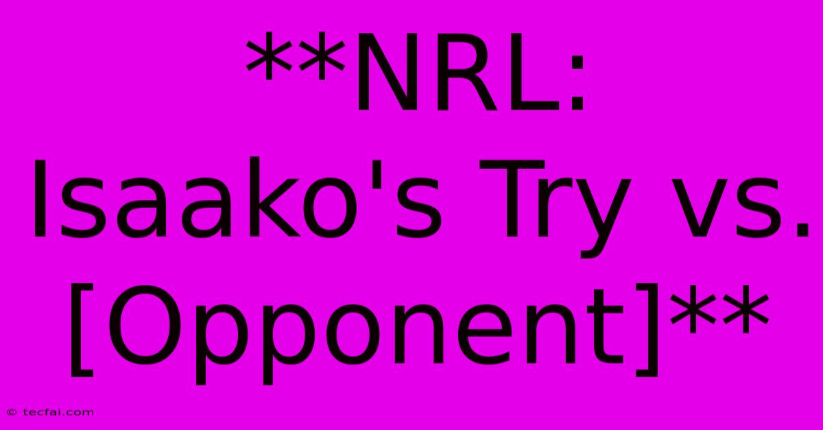 **NRL: Isaako's Try Vs. [Opponent]** 