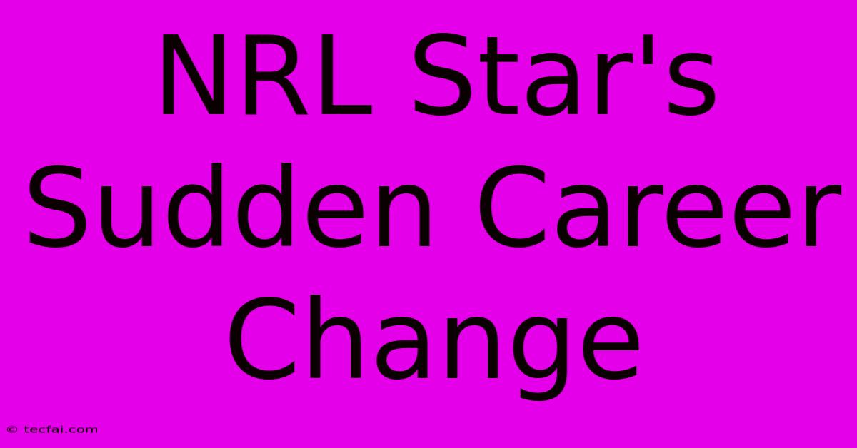 NRL Star's Sudden Career Change