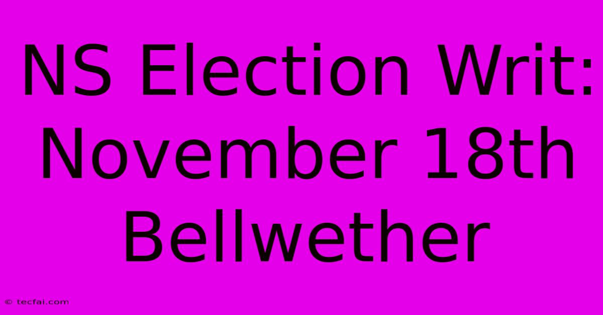 NS Election Writ: November 18th Bellwether