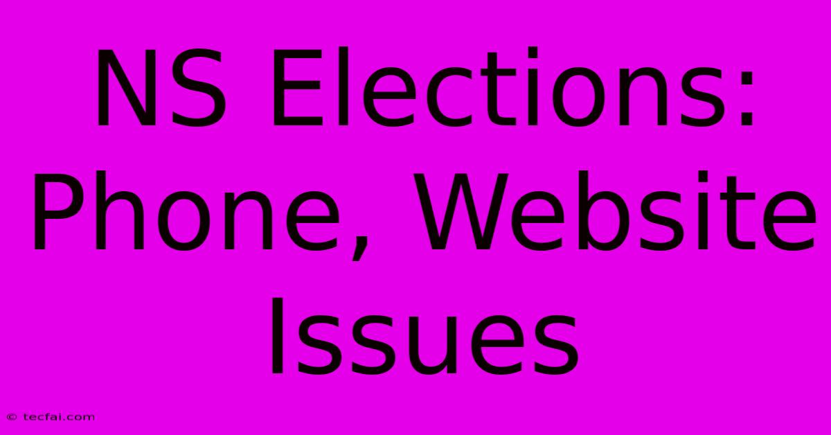 NS Elections: Phone, Website Issues