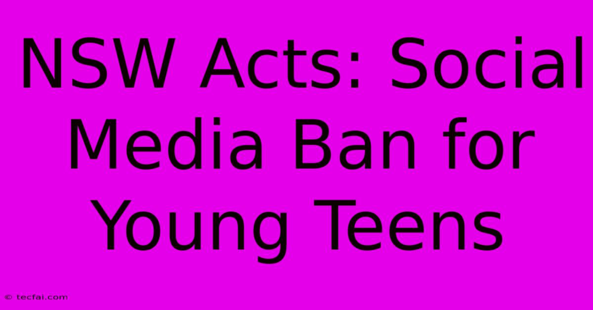 NSW Acts: Social Media Ban For Young Teens