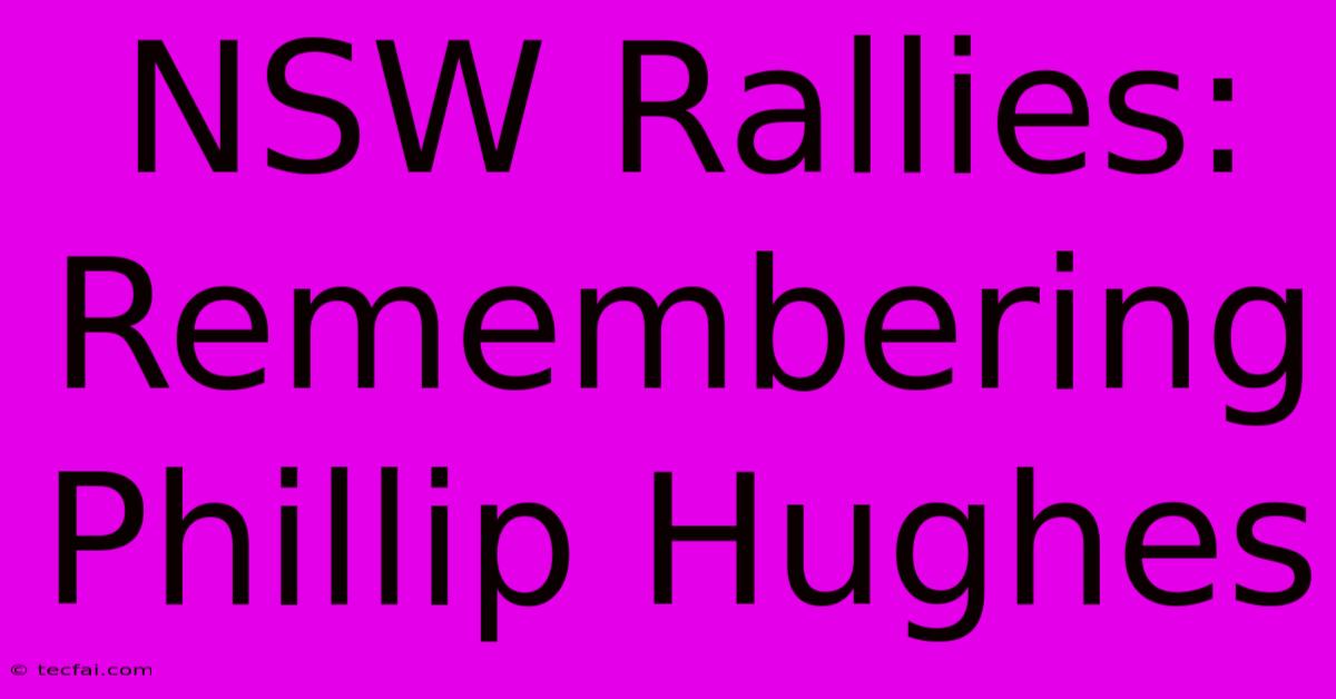 NSW Rallies: Remembering Phillip Hughes