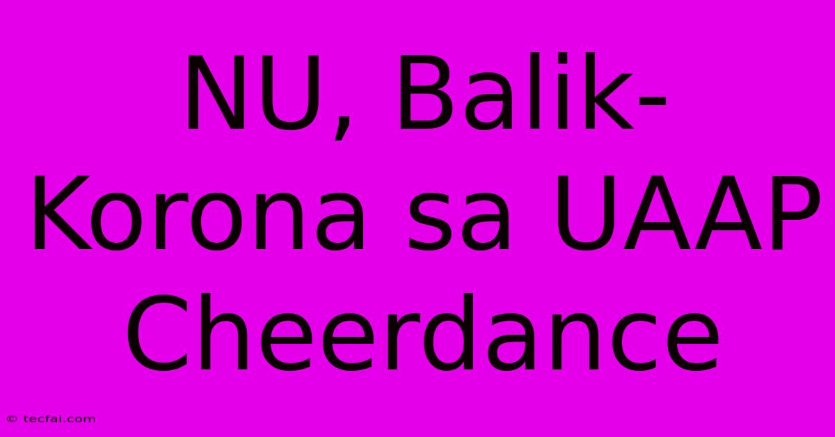 NU, Balik-Korona Sa UAAP Cheerdance