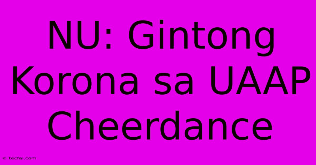 NU: Gintong Korona Sa UAAP Cheerdance