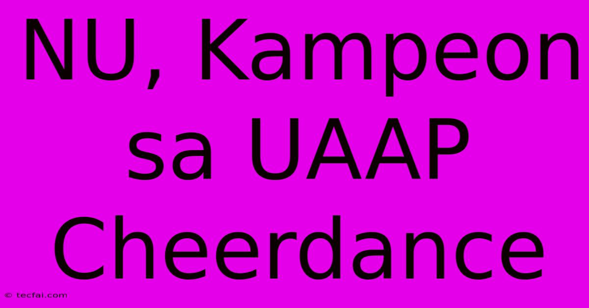 NU, Kampeon Sa UAAP Cheerdance