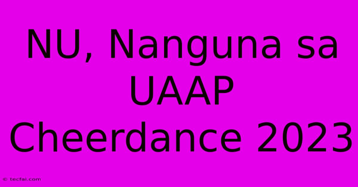 NU, Nanguna Sa UAAP Cheerdance 2023