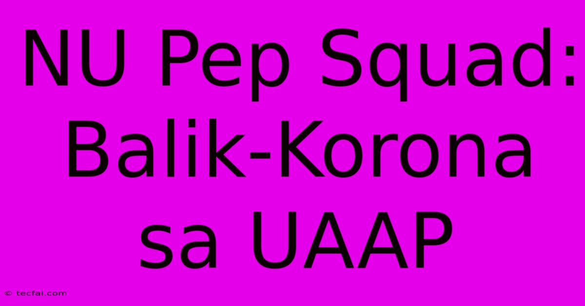 NU Pep Squad: Balik-Korona Sa UAAP