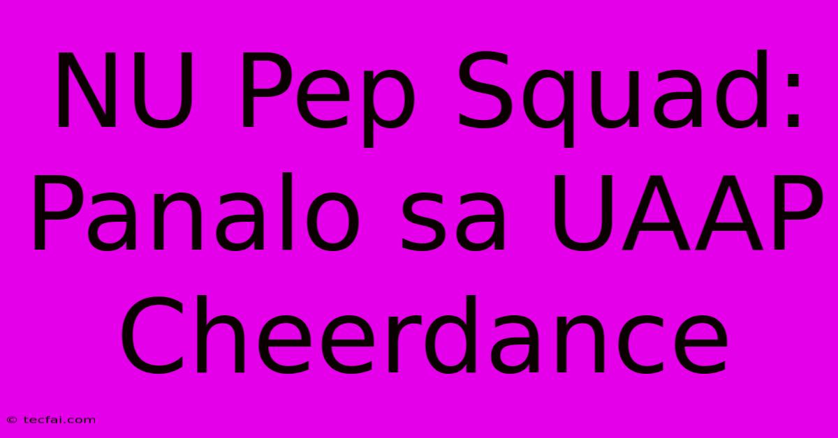 NU Pep Squad: Panalo Sa UAAP Cheerdance