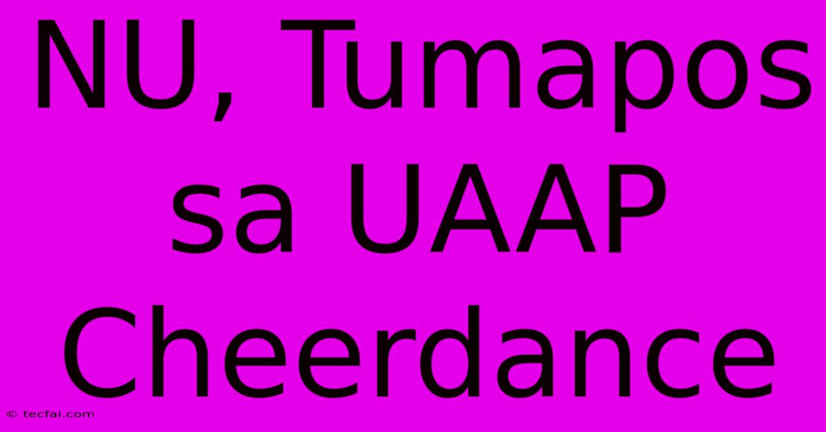 NU, Tumapos Sa UAAP Cheerdance