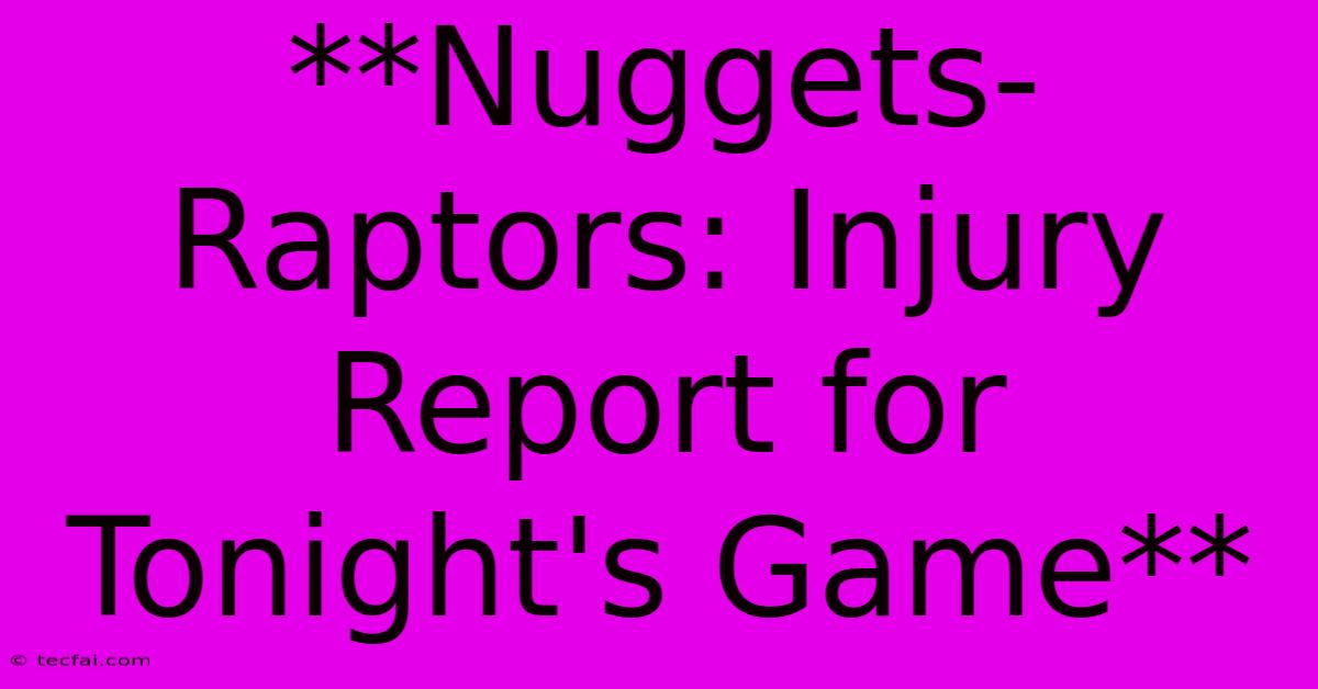 **Nuggets-Raptors: Injury Report For Tonight's Game** 