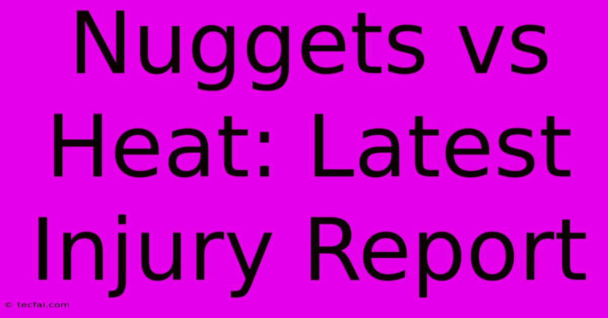 Nuggets Vs Heat: Latest Injury Report