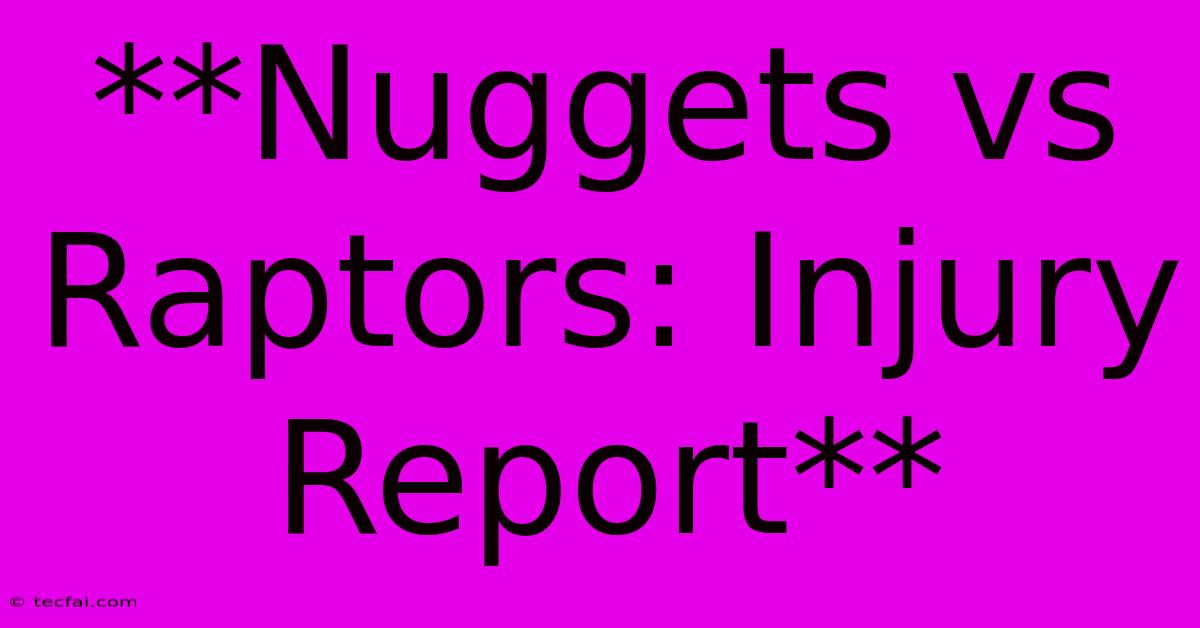 **Nuggets Vs Raptors: Injury Report**