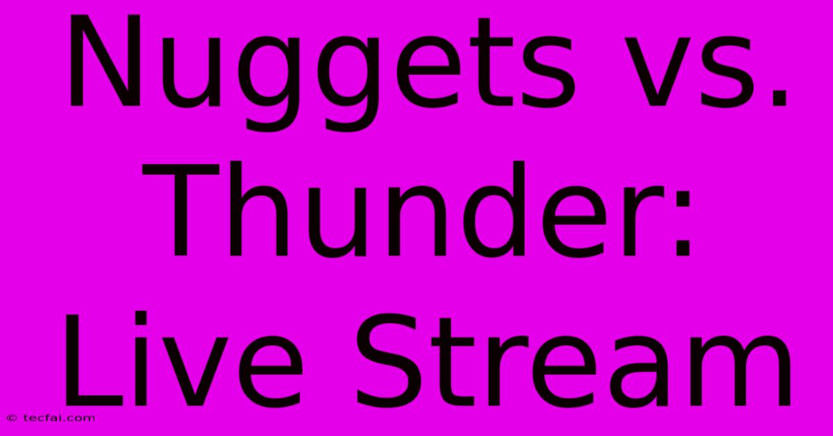 Nuggets Vs. Thunder: Live Stream