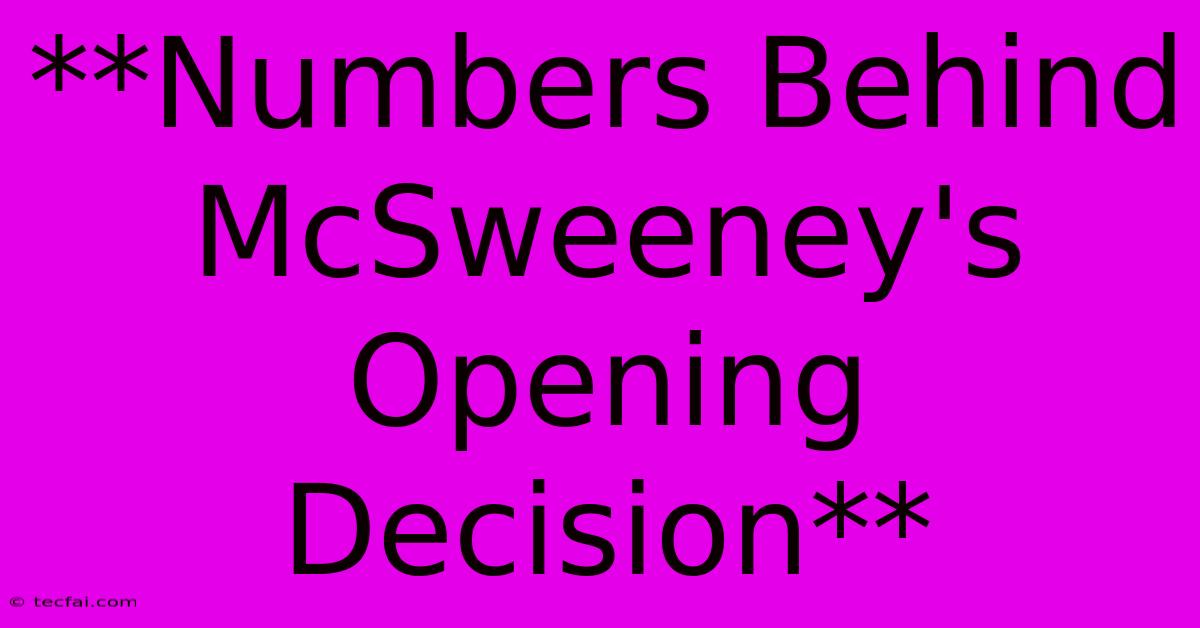 **Numbers Behind McSweeney's Opening Decision**