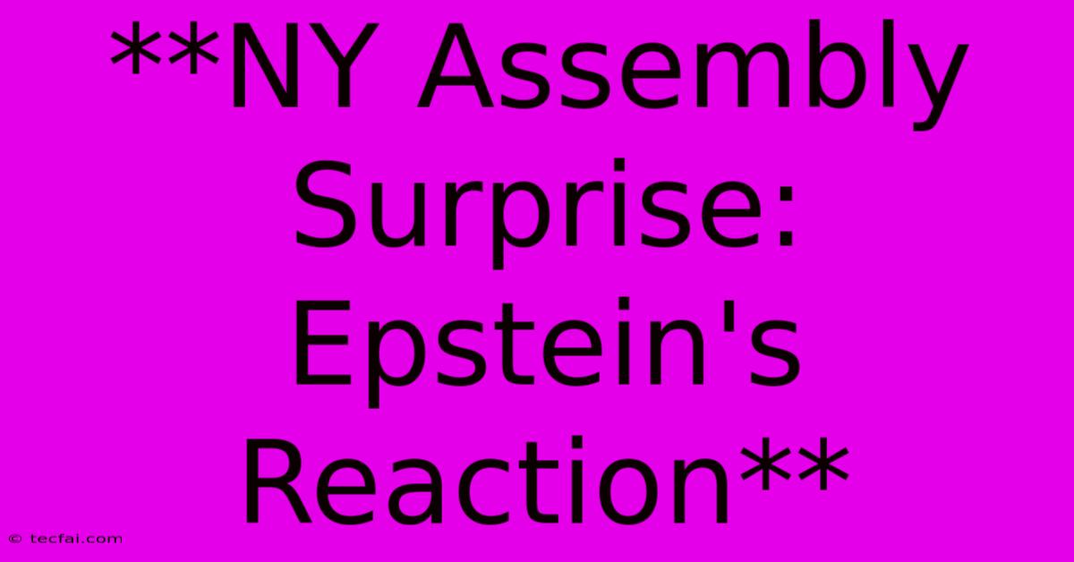 **NY Assembly Surprise: Epstein's Reaction** 