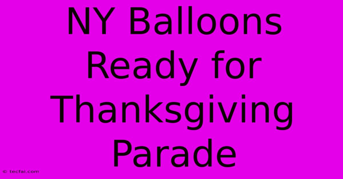 NY Balloons Ready For Thanksgiving Parade