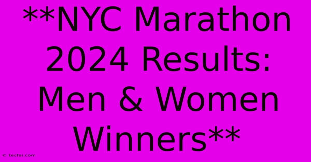 **NYC Marathon 2024 Results: Men & Women Winners**