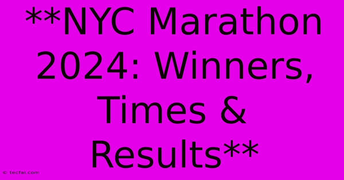 **NYC Marathon 2024: Winners, Times & Results**