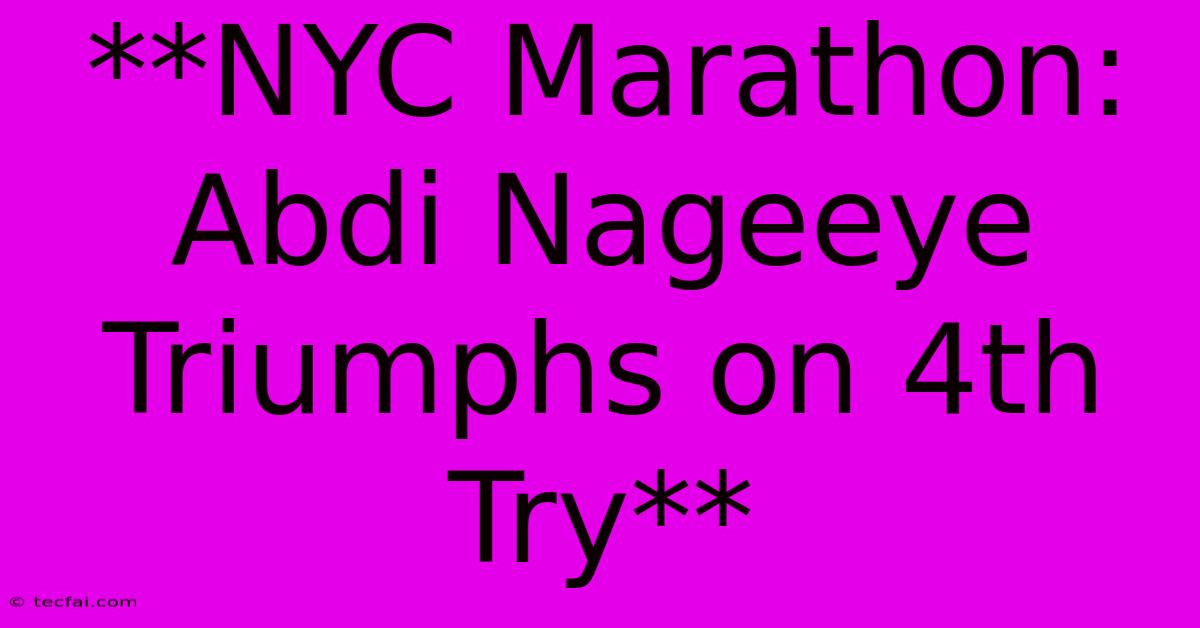 **NYC Marathon: Abdi Nageeye Triumphs On 4th Try**