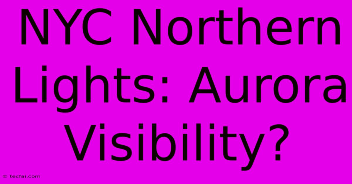 NYC Northern Lights: Aurora Visibility?