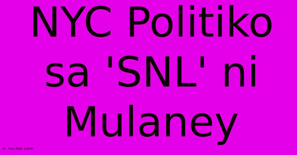 NYC Politiko Sa 'SNL' Ni Mulaney