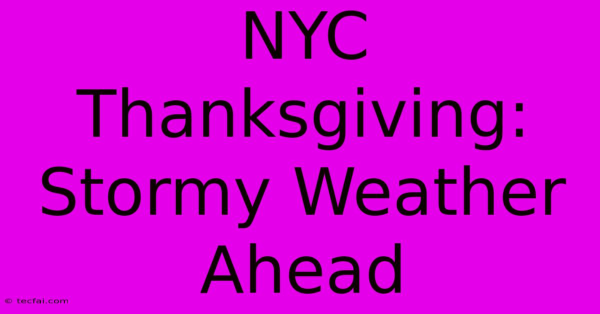 NYC Thanksgiving: Stormy Weather Ahead