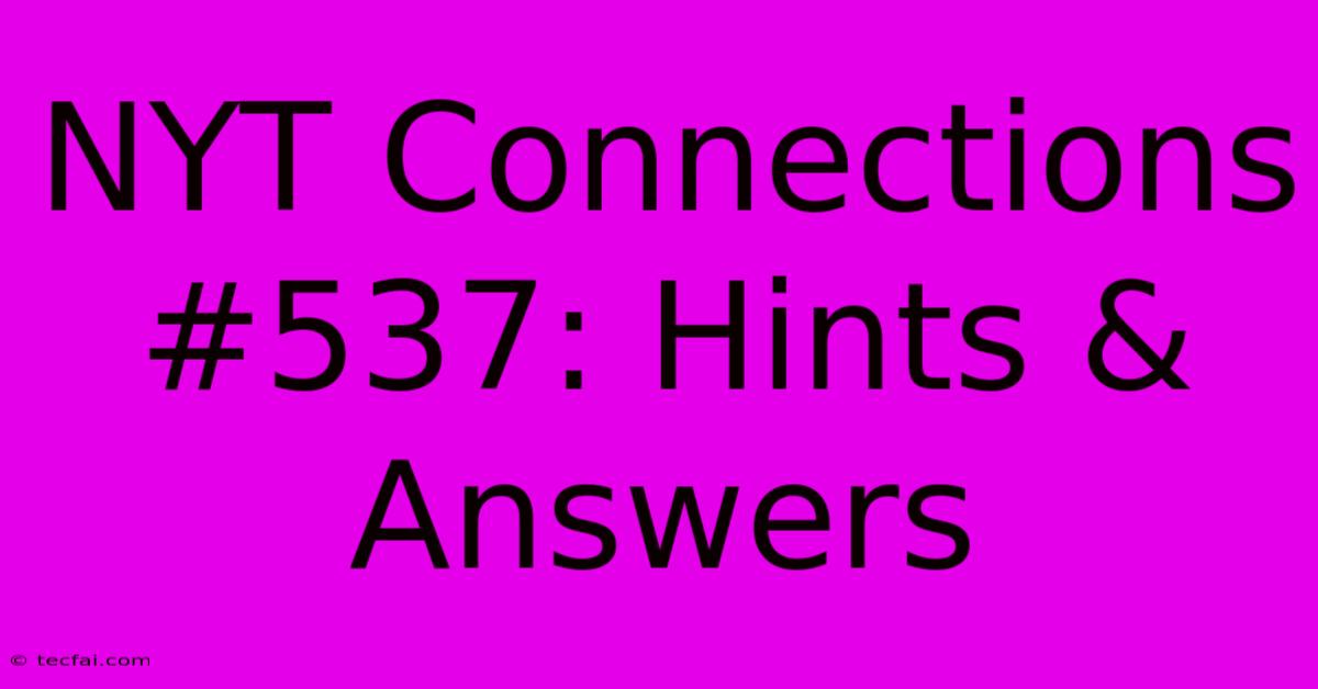 NYT Connections #537: Hints & Answers