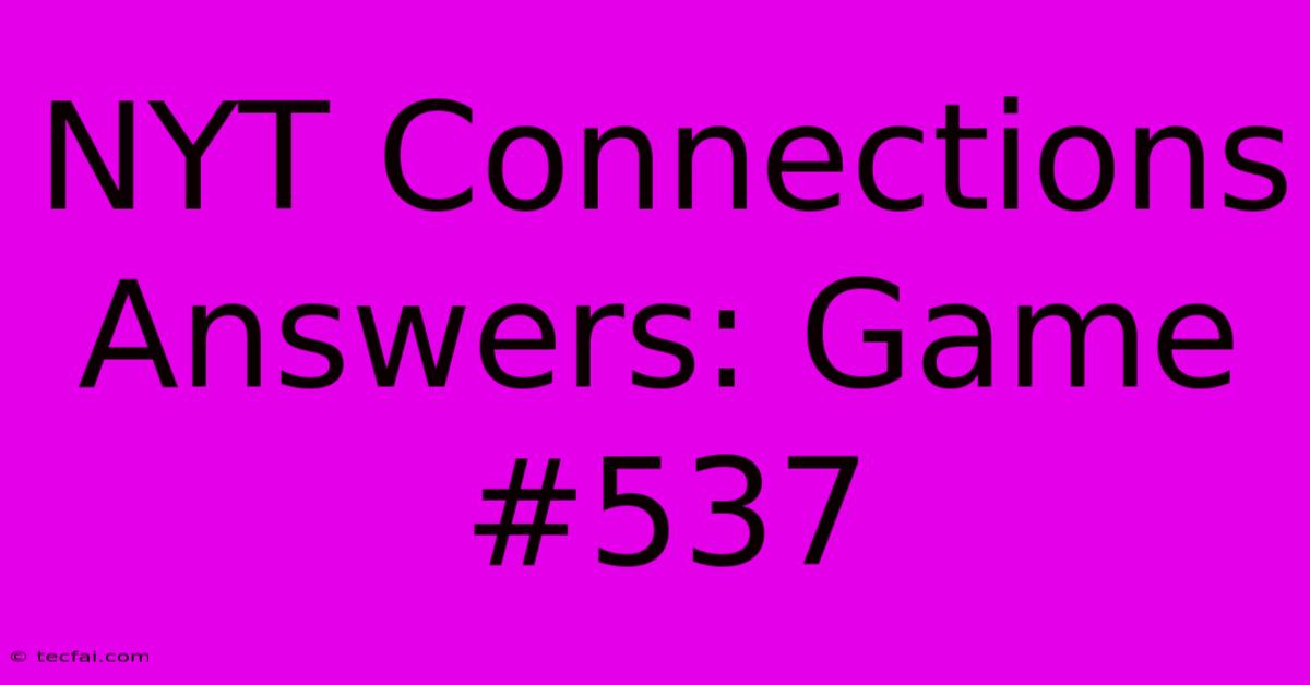 NYT Connections Answers: Game #537